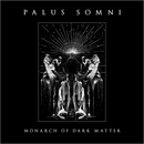 PALUS SOMNI - Monarch of Dark Matter (CD)